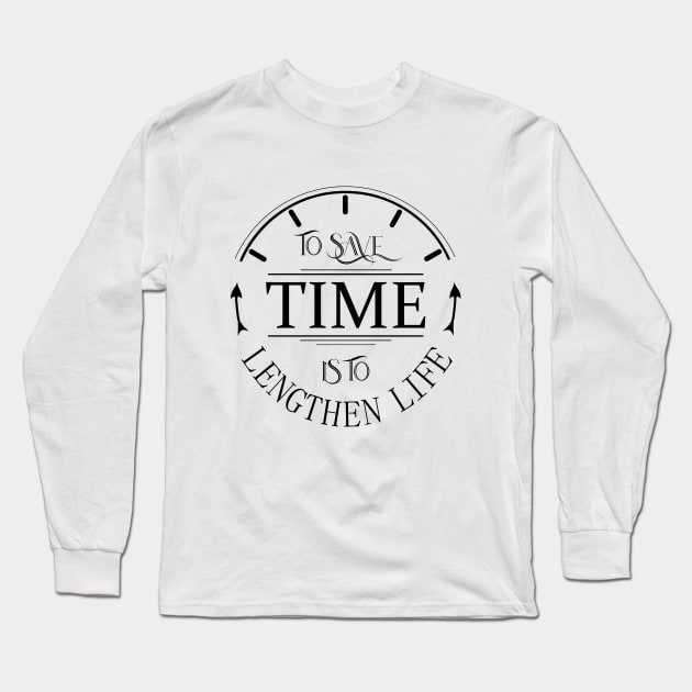 To save time is to lengthen to life Long Sleeve T-Shirt by FlyingWhale369